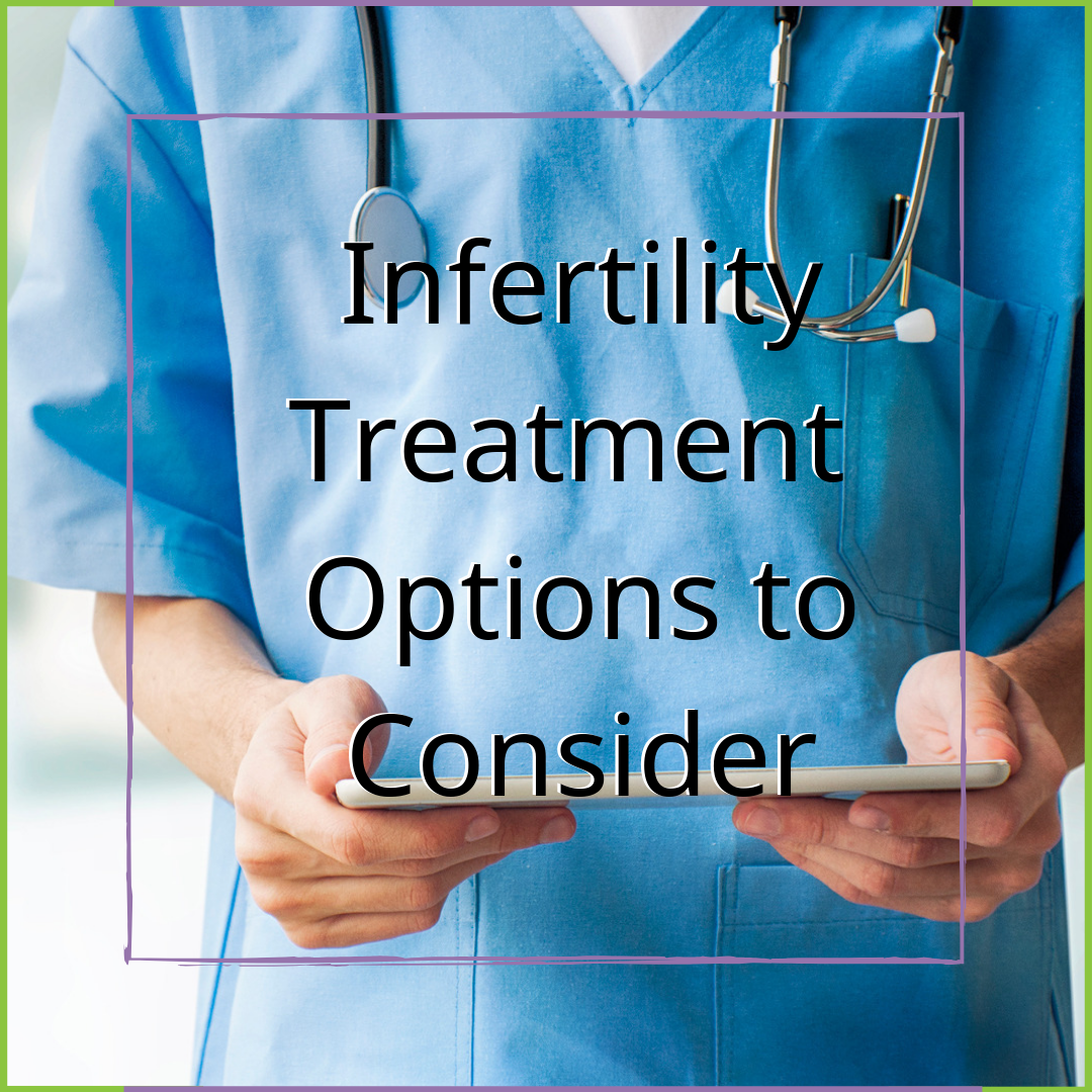 Infertility Treatments & Options to Consider
