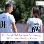 PGD and PGS Genetic Screening: What You Need to Know