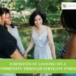 8 Benefits Of Leaning On A Community Through Fertility Stress