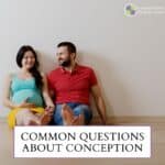 COMMON QUESTIONS ABOUT CONCEPTION