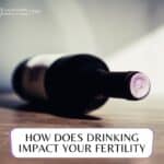 How Does Drinking Impact Your Fertility
