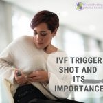 Trigger Shot for IVF and Its Importance in Egg Quality