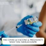 The COVID 19 Vaccine & Pregnancy: What You Should Know