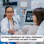 Ectopic Pregnancy or Tubal Pregnancy: Everything You Need To Know