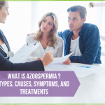 What is Azoospermia – Types, Causes, Symptoms, and Treatments